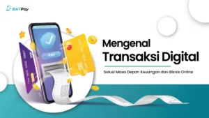 Mengenal Transaksi Digital: Masa Depan Keuangan dan Bisnis Online
