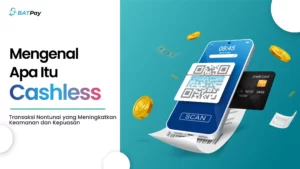 Mengenal Apa itu Cashless: Transaksi Nontunai yang Meningkatkan Keamanan dan Kepuasan