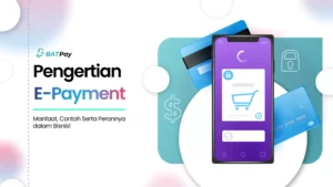 Pengertian E Payment, Manfaat, Contoh Serta Perannya dalam Bisnis