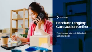 Panduan Lengkap Cara Jualan Online: Tips Sukses Memulai Bisnis di Dunia Digital