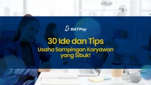 30 Ide dan Tips Usaha Sampingan Karyawan yang Sibuk!